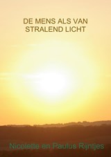De mens als van stralend licht - Nicolette Rijntjes ; Paulus Rijntjes - 9789402120448