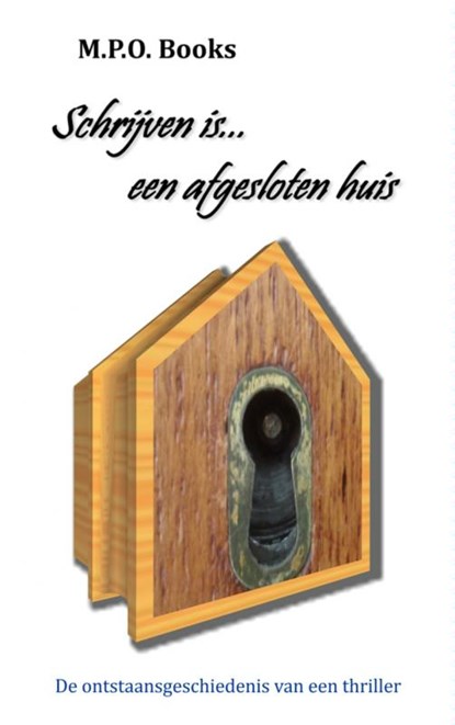 Schrijven is... een afgesloten huis, M.P.O. Books - Paperback - 9789402120936