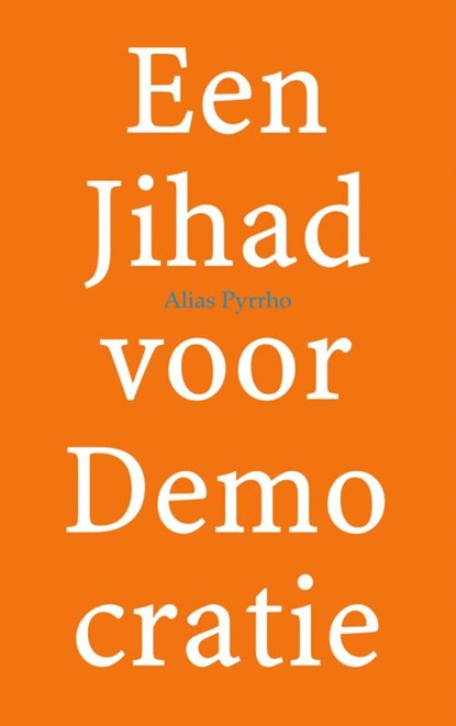 Een Jihad voor Demo cratie, Alias Pyrrho - Paperback - 9789402123708