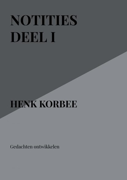 Notities deel I, henk korbee - Paperback - 9789402123814