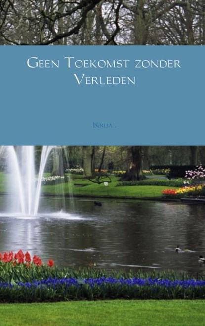 Geen toekomst zonder verleden, Berlia - Paperback - 9789402126358