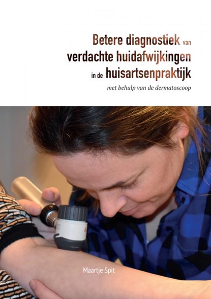 Betere diagnostiek van verdachte huidafwijkingen in de huisartsenpraktijk, Maartje Spit - Paperback - 9789402130560