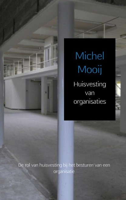 Huisvesting van organisaties, Michel Mooij - Paperback - 9789402132090