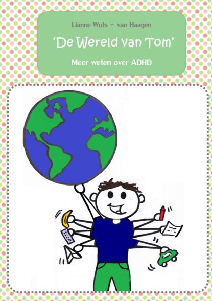 'De wereld van Tom', Lianne Wuts - van Haagen - Paperback - 9789402132939