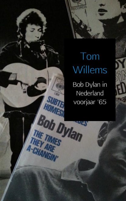 Bob Dylan in Nederland voorjaar '65, Tom Willems - Paperback - 9789402133561