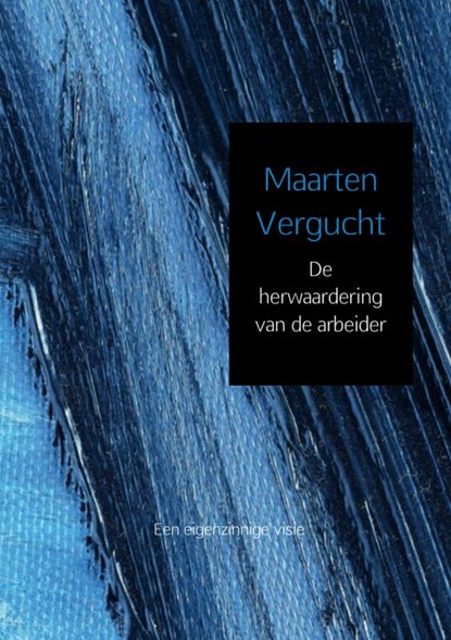 De herwaardering van de arbeider, Maarten Vergucht - Paperback - 9789402133806