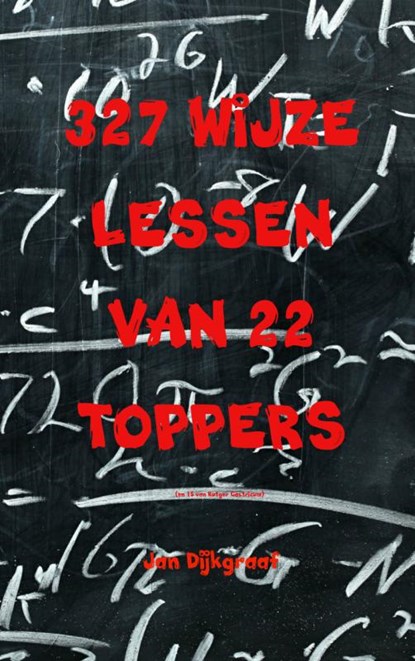 327 wijze lessen van 22 toppers, Jan Dijkgraaf - Paperback - 9789402133882