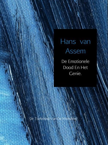 De emotionele dood en het genie, Hans van Assem - Ebook - 9789402134094