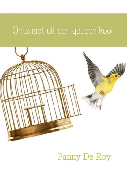 Ontsnapt uit een gouden kooi, Fanny De Roy - Paperback - 9789402135411