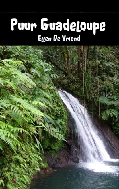 Puur Guadeloupe, Ellen De Vriend - Paperback - 9789402135985