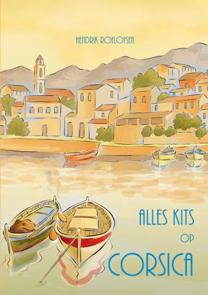 Alles kits op Corsica, Hendrik Roelofsen - Paperback - 9789402136623