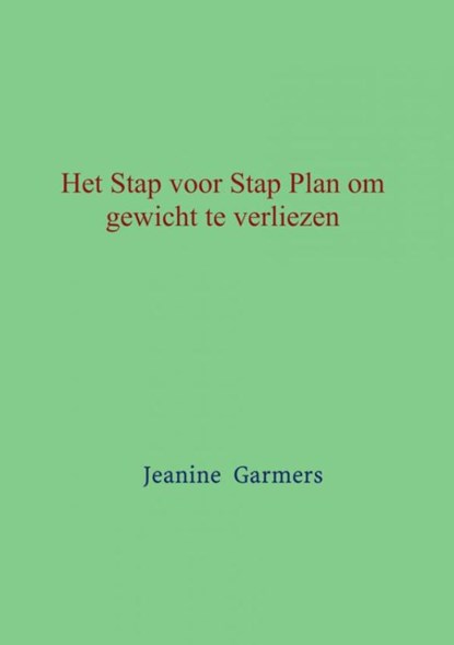 Het Stap voor Stap plan om gewicht te verliezen, Jeanine Garmers - Paperback - 9789402137538