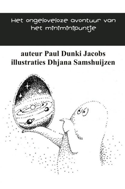 Het ongeloveloze avontuur van het miniminipuntje, Paul Dunki Jacobs - Paperback - 9789402137934