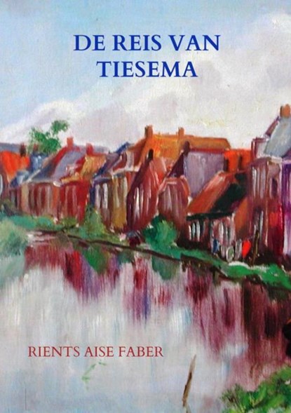 De reis van Tiesema, Rients Aise Faber - Paperback - 9789402138672