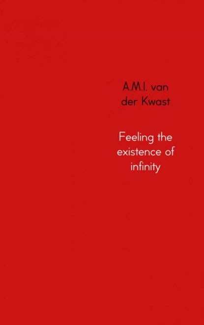 Feeling the existence of infinity, A.M.I. van der Kwast - Paperback - 9789402139068