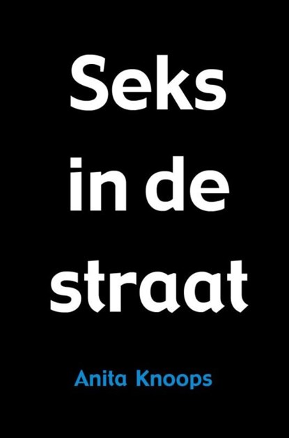 Seks in de straat, Anita Knoops - Paperback - 9789402140507