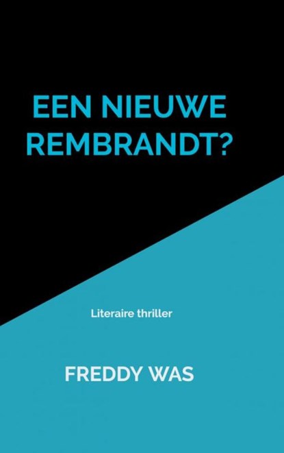 Een nieuwe Rembrandt?, Freddy Was - Paperback - 9789402141221