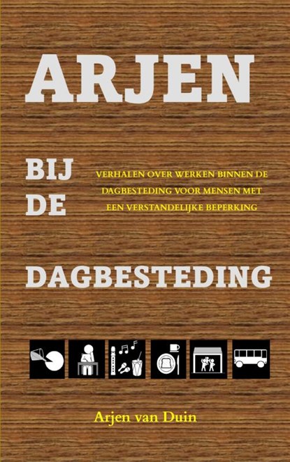 Arjen bij de dagbesteding, Arjen Van Duin - Paperback - 9789402142167