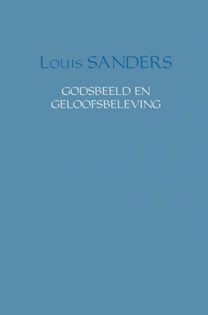 Godsbeeld en geloofsbeleving, Louis Sanders - Paperback - 9789402142471