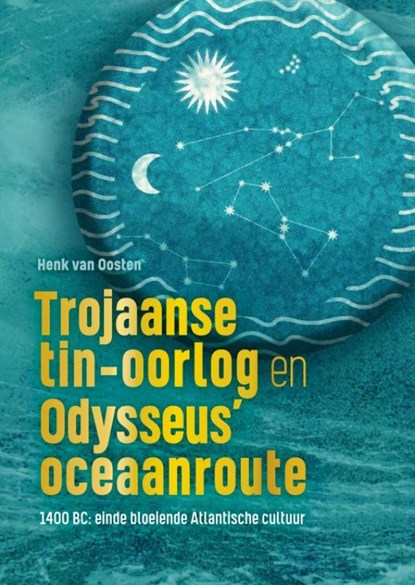 Trojaanse tin-oorlog en Odysseus’ oceaanroute, Henk Van Oosten - Paperback - 9789402142624