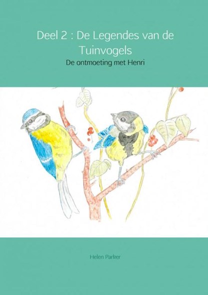 De Legendes van de Tuinvogels 2 De ontmoeting met Henri, Helen Parker - Paperback - 9789402142679