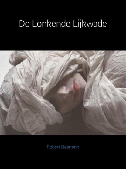 De lonkende lijkwade, Robert Beernink - Ebook - 9789402144260