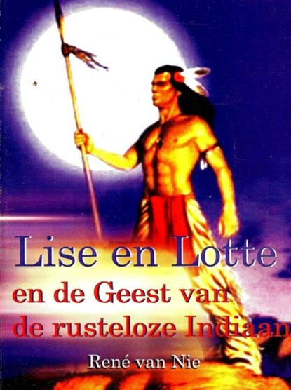 Lise en Lotte en de geest van de rusteloze Indiaan, René van Nie - Gebonden - 9789402144932