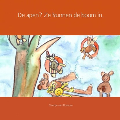 De apen? Ze kunnen de boom in., Geertje van Rossum - Paperback - 9789402144963