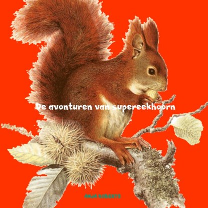 De avonturen van supereekhoorn, Anja Roberts - Paperback - 9789402145212