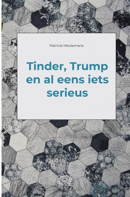Tinder, Trump en al eens iets serieus, Patricia Meulemans - Paperback - 9789402146097