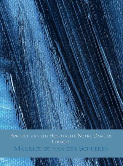 Portret van een hospitalité Notre Dame de Lourdes, Maurice de van der Schueren - Ebook - 9789402147421