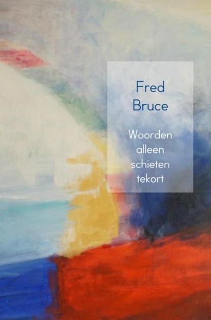 Woorden alleen schieten tekort, Fred Bruce - Paperback - 9789402147599