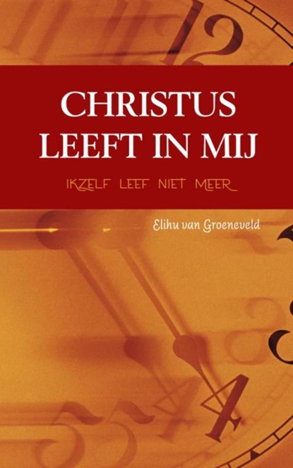 Christus leeft in mij, Elihu van Groeneveld - Paperback - 9789402147834