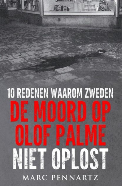 10 Redenen waarom Zweden de moord op Olof Palme niet oplost, Marc Pennartz - Paperback - 9789402148978