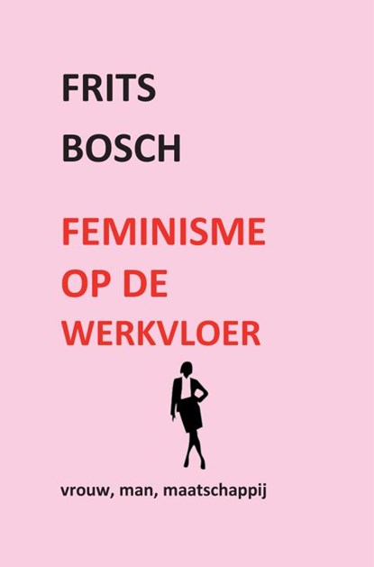 Feminisme op de werkvloer, Frits Bosch - Paperback - 9789402152586