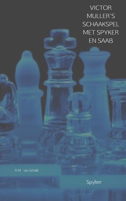 Victor Muller's schaakspel met Spyker en Saab, R.M. van Schaik - Paperback - 9789402153743