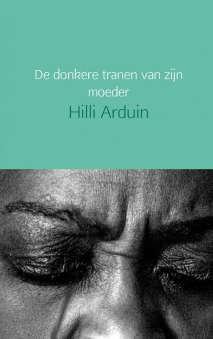 De donkere tranen van zijn moeder, Hilli Arduin - Paperback - 9789402154511