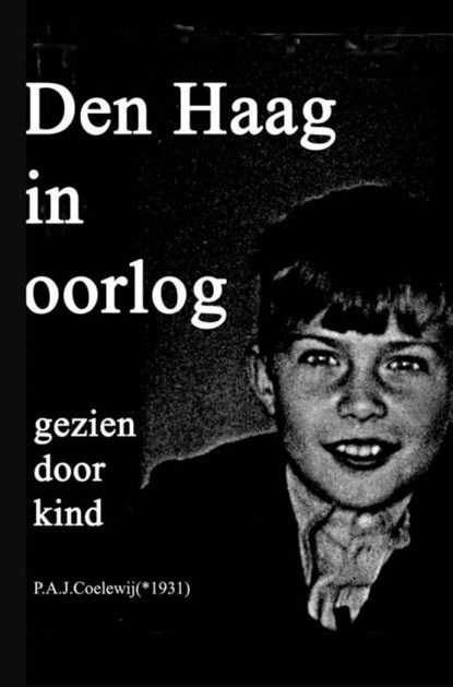 Den Haag in oorlog gezien door kind, P.A.J. Coelewij - Paperback - 9789402154658