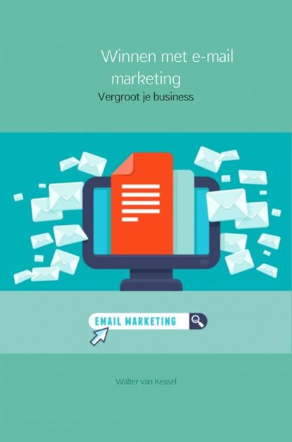 Winnen met e-mail marketing, Walter van Kessel - Ebook - 9789402154757