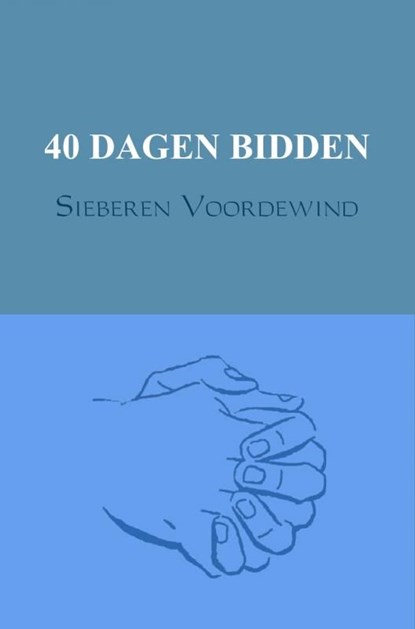 40 dagen bidden, Sieberen Voordewind - Ebook - 9789402155136