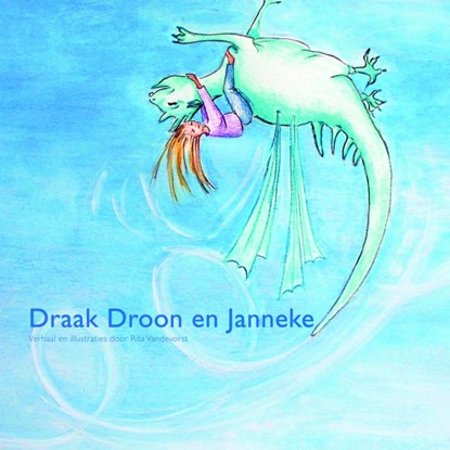 Draak Droon en Janneke, Rita Vandevorst - Paperback - 9789402156683