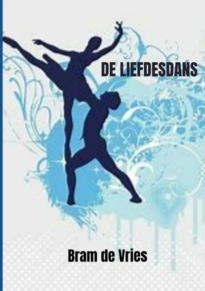 De Liefdesdans, Bram De Vries - Paperback - 9789402156829