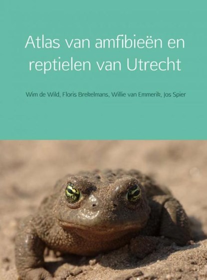 Atlas van amfibieën en reptielen van Utrecht, Wim de Wild ; Floris Brekelmans ; Willie van Emmerik ; Jos Spier - Paperback - 9789402156881
