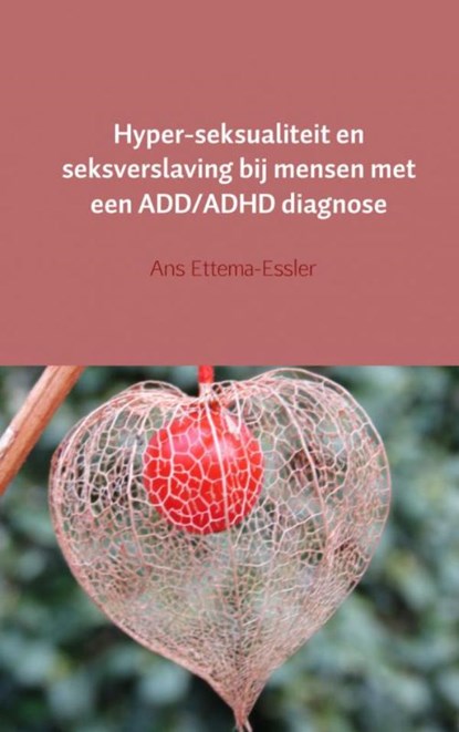 Hyper-seksualiteit en seksverslaving bij mensen met een ADD/ADHD diagnose, Ans Ettema-Essler - Paperback - 9789402157123