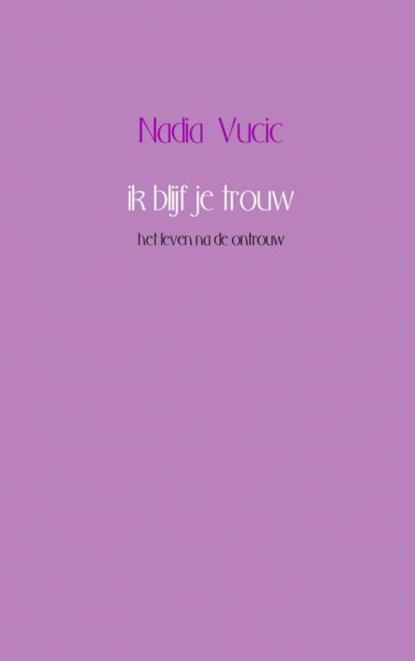 Ik blijf je trouw, Nadia Vucic - Paperback - 9789402157536