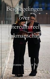 Bespiegelingen over intercultureel vakmanschap - Yvonne van der Pol - 9789402157734