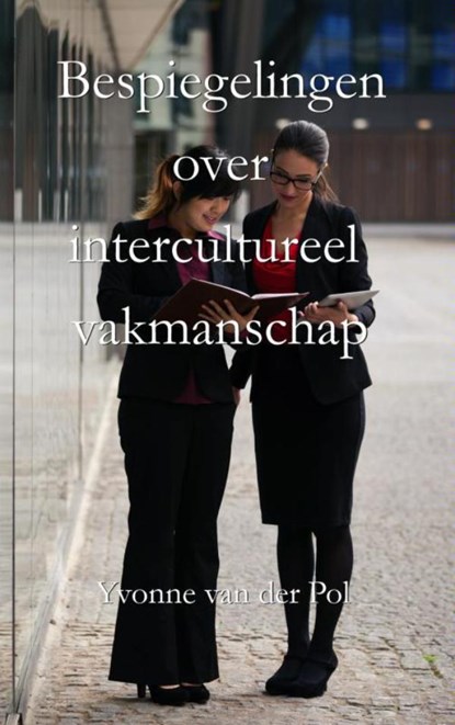 Bespiegelingen over intercultureel vakmanschap, Yvonne van der Pol - Paperback - 9789402157734