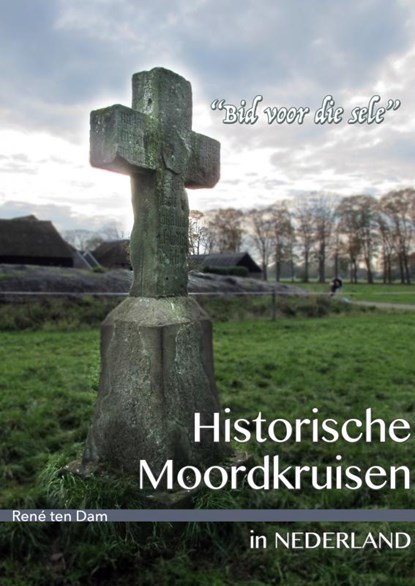Historische moordkruisen in Nederland, René ten Dam - Paperback - 9789402157833