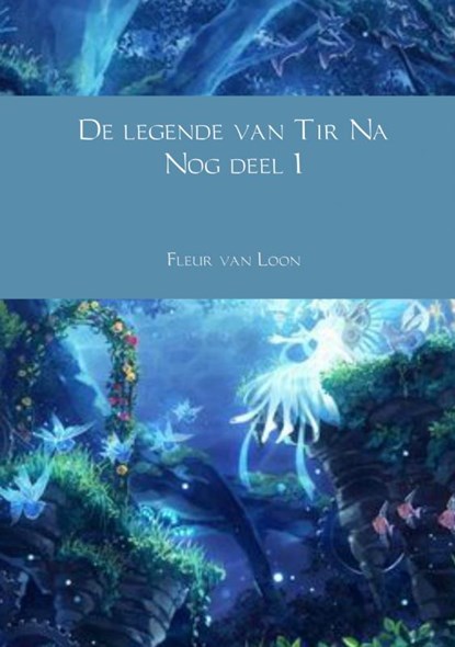 De legende van Tir Na Nog 1, Fleur van Loon - Gebonden - 9789402157994
