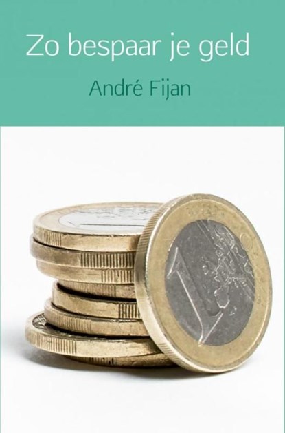 Zo bespaar je geld, André Fijan - Ebook - 9789402158748